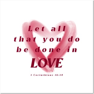 Let all that you do be done in love - 1 Corinthians 16:14 Posters and Art